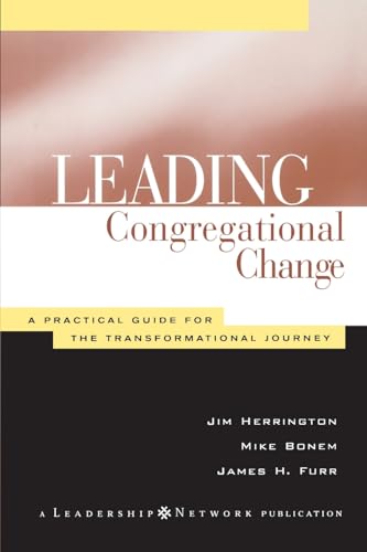 Lead Congregational Change: A Practical Guide for the Transformational Journey (Jossey-Bass Leadership Network)