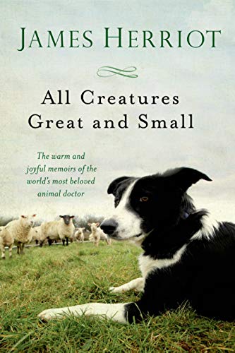 All Creatures Great and Small: The Warm and Joyful Memoirs of the World's Most Beloved Animal Doctor (All Creatures Great and Small, 1, Band 1)