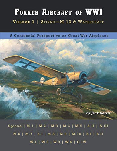 Fokker Aircraft of WWI: Volume 1 | Spinne – M.10 & Watercraft (Great War Aviation Centennial Series) von Aeronaut Books