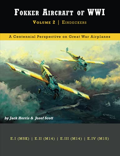 Fokker Aircraft of WWI: Volume 2 | Eindeckers (Great War Aviation Centennial Series)