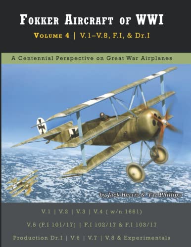 Fokker Aircraft of WWI: Volume 4 | V.1–V.8, F.I, & Dr.I (Great War Aviation Centennial Series) von Aeronaut