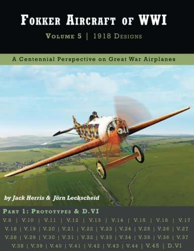 Fokker Aircraft of WWI: Volume 5 | 1918 Designs Part 1 – Prototypes & D.VI (Great War Aviation Centennial Series) von Aeronaut Books