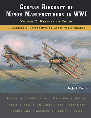 German Aircraft of Minor Manufacturers in WWI: Volume 2: Krieger to Union (Great War Aviation Centennial Series)