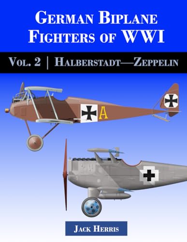 German Biplane Fighters of WWI: Volume 2: Halberstadt to Zeppelin von Aeronaut Books