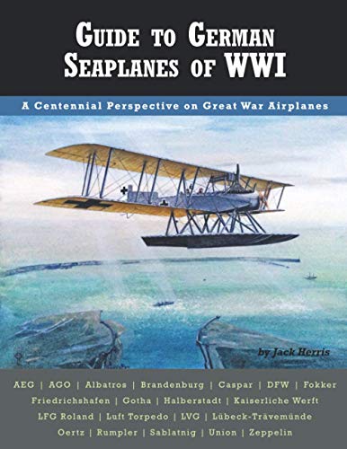Guide to German Seaplanes of WWI (Great War Aviation Centennial Series) von Aeronaut Books