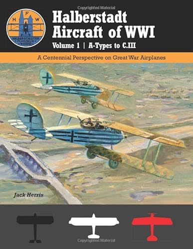 Halberstadt Aircraft of WWI Volume 1 | A-Types to C.III: A Centennial Perspective on Great War Airplanes (Great War Aviation Centennial Series) von Aeronaut Books