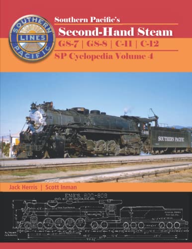 Southern Pacific’s Second-Hand Steam GS-7 | GS-8 | C-11 | C-12: Southern Pacific Cyclopedia Volume 4 von Aeronaut Books