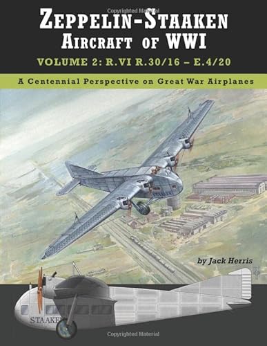 Zeppelin-Staaken Aircraft of WWI: Volume 2: R.VI R.30/16 – E.4/20 (Great War Aviation Centennial Series) von Aeronaut Books