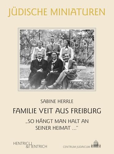 Familie Veit aus Freiburg: „So hängt man halt an seiner Heimat …“ (Jüdische Miniaturen: Herausgegeben von Hermann Simon) von Hentrich & Hentrich