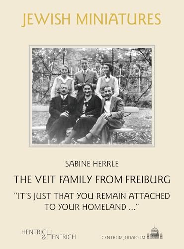 The Veit Family from Freiburg: “It’s just that you remain attached to your homeland …” (Jüdische Miniaturen: Herausgegeben von Hermann Simon) von Hentrich & Hentrich