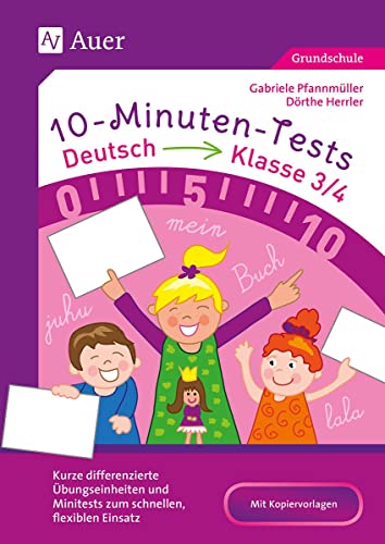 10-Minuten-Tests Deutsch - Klasse 3/4: Kurze differenzierte Übungseinheiten und Minitests zum schnellen, flexiblen Einsatz (10-Minuten-Tests Grundschule)