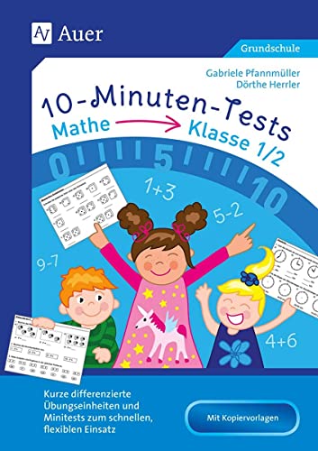 10-Minuten-Tests Mathematik - Klasse 1/2: Kurze differenzierte Übungseinheiten und Minitests zum schnellen, flexiblen Einsatz (10-Minuten-Tests Grundschule)