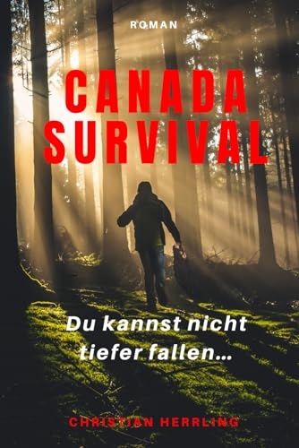 Canada Survival: Du kannst nicht tiefer fallen… von Independently published