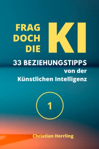 FRAG DOCH DIE KI 1: 33 Beziehungstipps von der Künstlichen Intelligenz von Independently published