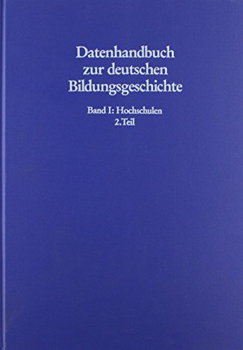 Datenhandbuch zur deutschen Bildungsgeschichte, Bd.1, Hochschulen: Wachstum und Differenzierung der deutschen Universitäten 1830-1945. Unter Mitarb. ... Herrlitz, Volker Müller-Benedict u. a. Datenhandbuch zur deutschen Bildungsgeschichte, Bd.1, Hochschulen: Wachstum und Differenzierung der deutschen Universitäten 1830-1945. Unter Mitarb. ... Herrlitz, Volker Müller-Benedict u. a.