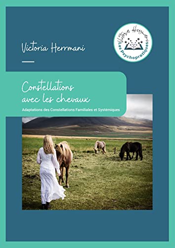 Constellations avec les chevaux: Adaptations des Constellations Familiales et Systémiques