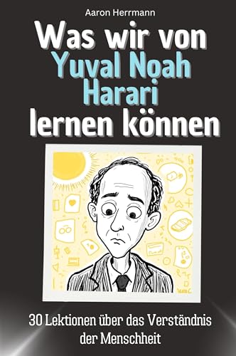 Was wir von Yuval Noah Harari lernen können - Das perfekte Geschenk für Weihnachten und Geburtstag für Männer, Frauen und Teenager: 30 Lektionen über das Verständnis der Menschheit von FlipFlop