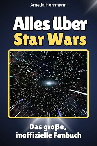 Alles über Star Wars - Hochwertige Hardcover-Ausgabe - das perfekte Geschenk: Das große, inoffizielle Fanbuch Alles über Star Wars - Hochwertige Hardcover-Ausgabe - das perfekte Geschenk: Das große, inoffizielle Fanbuch von FlipFlop