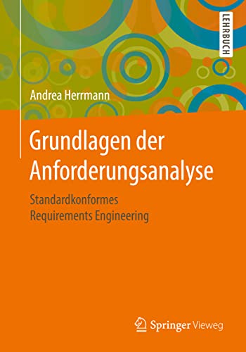Grundlagen der Anforderungsanalyse: Standardkonformes Requirements Engineering von Springer-Verlag GmbH