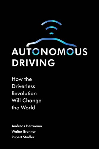 Autonomous Driving: How the Driverless Revolution Will Change the World
