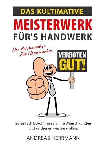 Das kultimative Meisterwerk für's Handwerk: Der Reichmacher. Für Nachmacher. von BoD – Books on Demand
