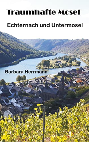 Traumhafte Mosel: Echternach und Untermosel