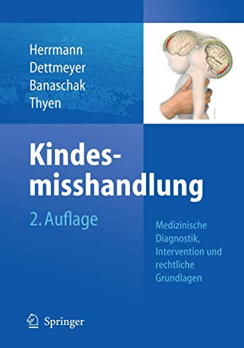 Kindesmisshandlung: Medizinische Diagnostik, Intervention und rechtliche Grundlagen Kindesmisshandlung: Medizinische Diagnostik, Intervention und rechtliche Grundlagen