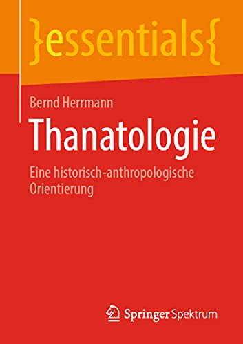 Thanatologie: Eine historisch-anthropologische Orientierung (essentials)