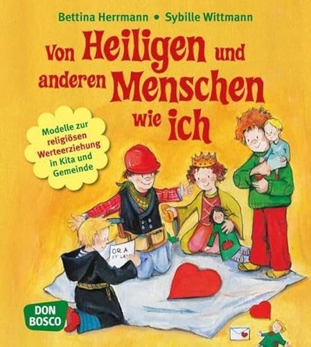 Von Heiligen und anderen Menschen wie ich: Modelle zur religiösen Werteerziehung in Kita und Gemeinde