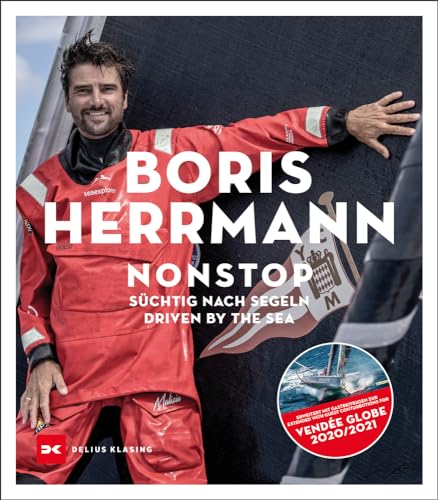 Süchtig nach Segeln / Driven by the Sea: Boris Herrmann, der schnellste deutsche Nonstop-Weltumsegler, Vendée Globe, Team Malizia, Yacht Seaexplorer von DELIUS KLASING