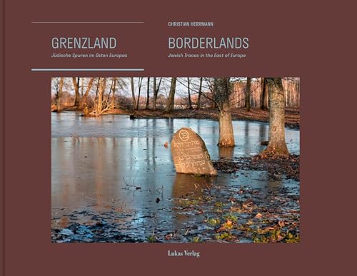 Grenzland | Borderlands Jüdische Spuren im Osten Europas | Jewish Traces in the East of Europe (German and English)