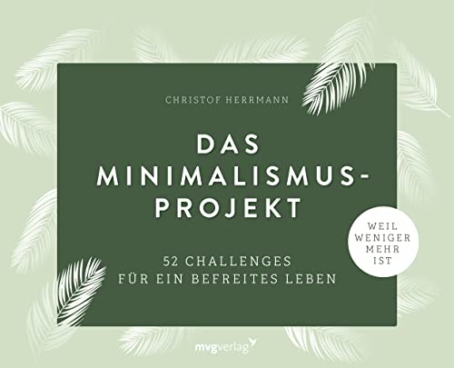 Das Minimalismus-Projekt: 52 Challenges für ein befreites Leben. Ordnung schaffen und nachhaltig leben. Deutschlands erfolgreichster Minimalismus-Blogger zeigt, wie Das Minimalismus-Projekt: 52 Challenges für ein befreites Leben. Ordnung schaffen und nachhaltig leben. Deutschlands erfolgreichster Minimalismus-Blogger zeigt, wie