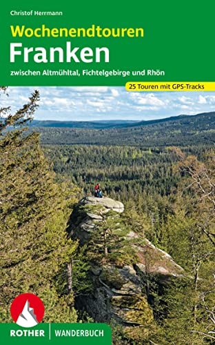 Wochenendtouren Franken: Zwischen Altmühltal, Fichtelgebirge und Rhön. 25 Touren mit GPS-Tracks (Rother Wanderbuch) von Bergverlag Rother