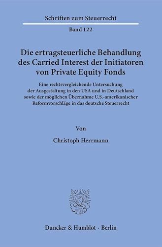 Die ertragsteuerliche Behandlung des Carried Interest der Initiatoren von Private Equity Fonds.: Eine rechtsvergleichende Untersuchung der ... Steuerrecht. (Schriften zum Steuerrecht)