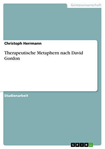 Therapeutische Metaphern nach David Gordon von GRIN Verlag