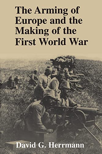 The Arming of Europe and the Making of the First World War (Princeton Studies in International History and Politics) von Princeton University Press