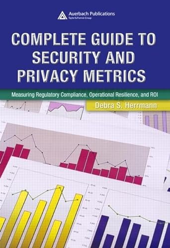Complete Guide to Security and Privacy Metrics: Measuring Regulatory Compliance, Operational Resilience, and ROI von CRC Press