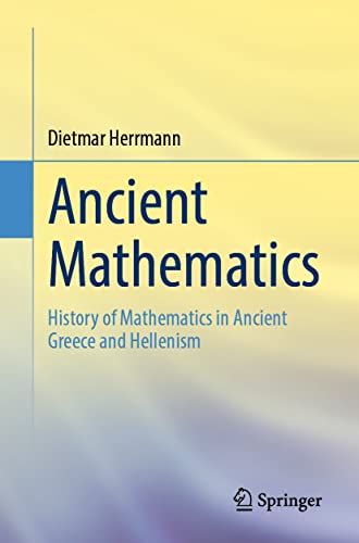 Ancient Mathematics: History of Mathematics in Ancient Greece and Hellenism von Springer