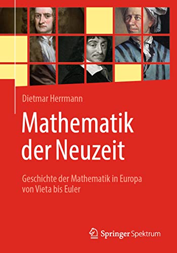 Mathematik der Neuzeit: Geschichte der Mathematik in Europa von Vieta bis Euler von Springer Spektrum