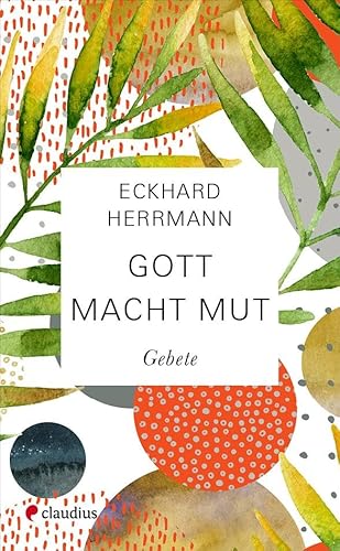 Gott macht Mut: Gebete von Claudius