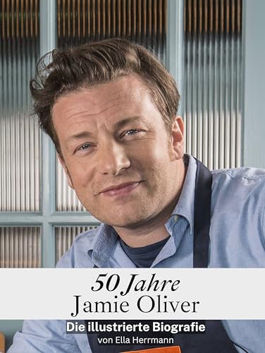 50 Jahre Jamie Oliver - Komplett in Farbe: Die illustrierte Biografie von FlipFlop