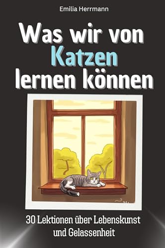 Was wir von Katzen lernen können - Das perfekte Geschenk für Weihnachten und Geburtstag für Männer, Frauen und Teenager: 30 Lektionen über Lebenskunst und Gelassenheit von FlipFlop