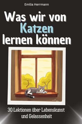 Was wir von Katzen lernen können: 30 Lektionen über Lebenskunst und Gelassenheit von 27Amigos
