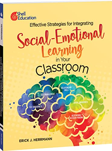 Effective Strategies for Integrating Social-Emotional Learning in Your Classroom (Professional Resources)