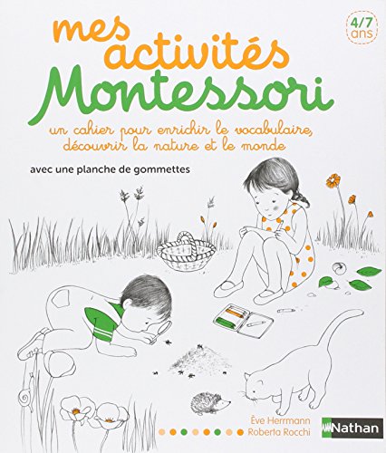 Mes activités Montessori: Un cahier pour enrichir le vocabulaire, découvrir la nature et le monde