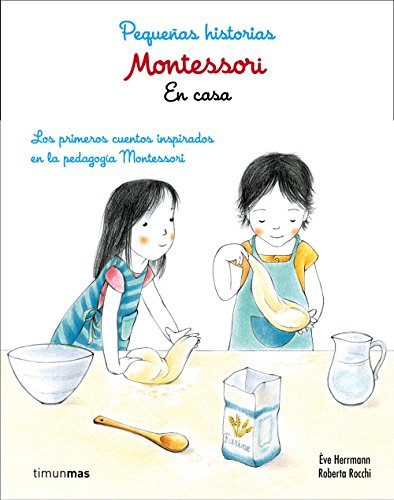 Montessori. Pequeñas historias : en casa : los primeros cuentos inspirados en la pedagogía Montessori: Lor primeros cuentos inspirados en la pedagogía Montessori