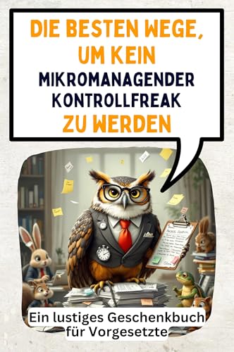 Die besten Wege, um kein mikromanagender Kontrollfreak zu werden: Ein lustiges Geschenkbuch für Vorgesetzte von FlipFlop