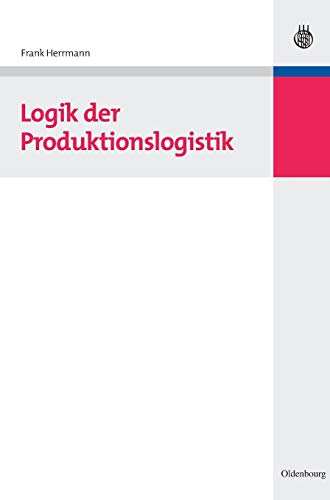 Logik der Produktionslogistik: Inkl. Zugangscode zu Online-Zusatzmaterialien