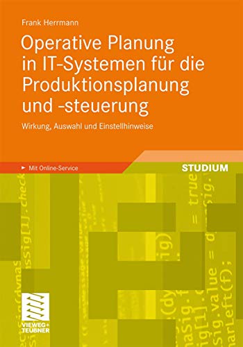 Operative Planung in IT-Systemen für die Produktionsplanung und -Steuerung: Wirkung, Auswahl und Einstellhinweise von Verfahren und Parametern (German Edition) von Vieweg+Teubner Verlag