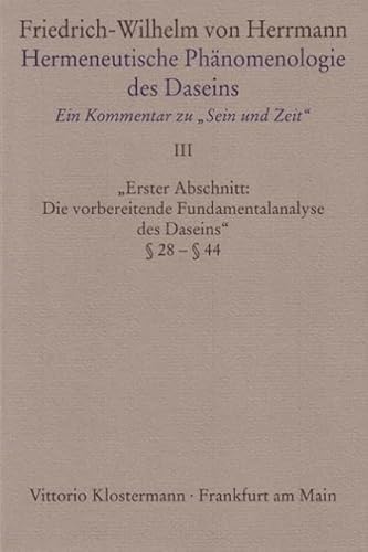 Hermeneutische Phänomenologie des Daseins. Ein Kommentar zu "Sein und Zeit". Band 3: "Erster Abschnitt: Die vorbereitende Fundamentalanalyse des Daseins" §28-§44